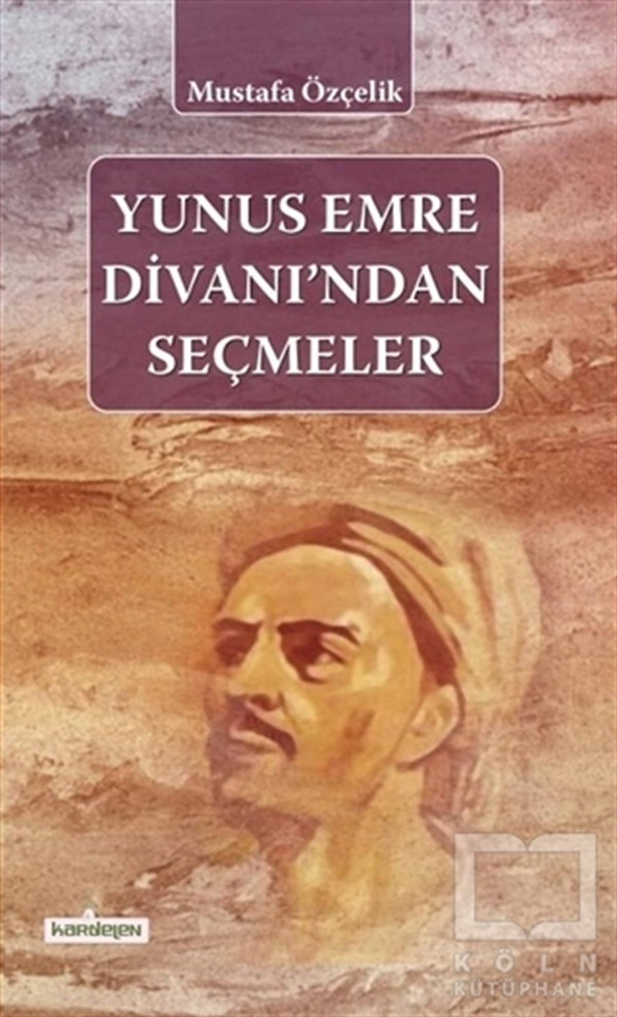 Yunus EmreTasavvuf - Mezhepler - TarikatlarYunus Emre Divanı'ndan Seçmeler