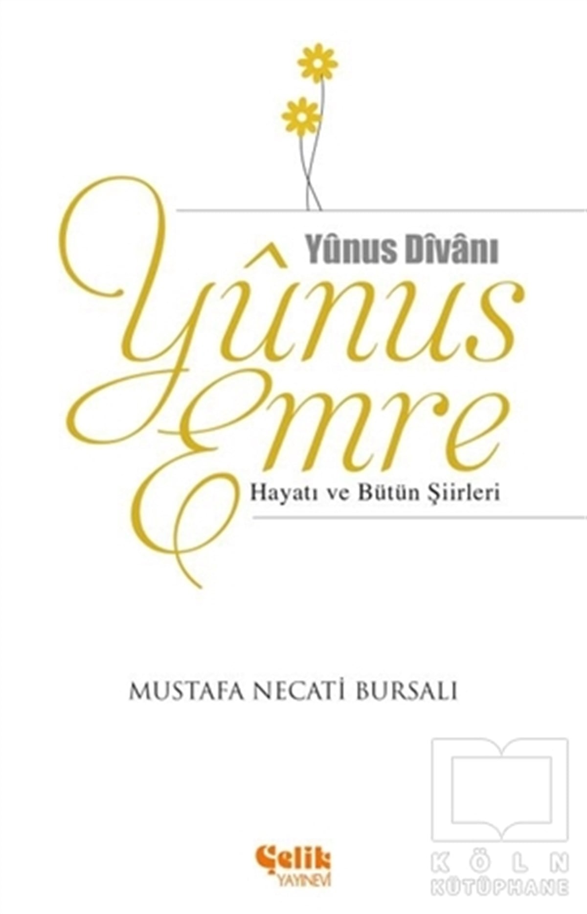 Mustafa Necati BursalıBiyografi-OtobiyogafiYunus Emre Hayatı ve Bütün Şiirleri