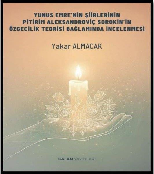 Yakar AlmacakEleştiri & Kuram & İnceleme KitaplarıYunus Emre'nin Şiirlerinin Pitirim Aleksandroviç Sorokin'in Özgecilik Teorisi Bağlamında İncelenmesi