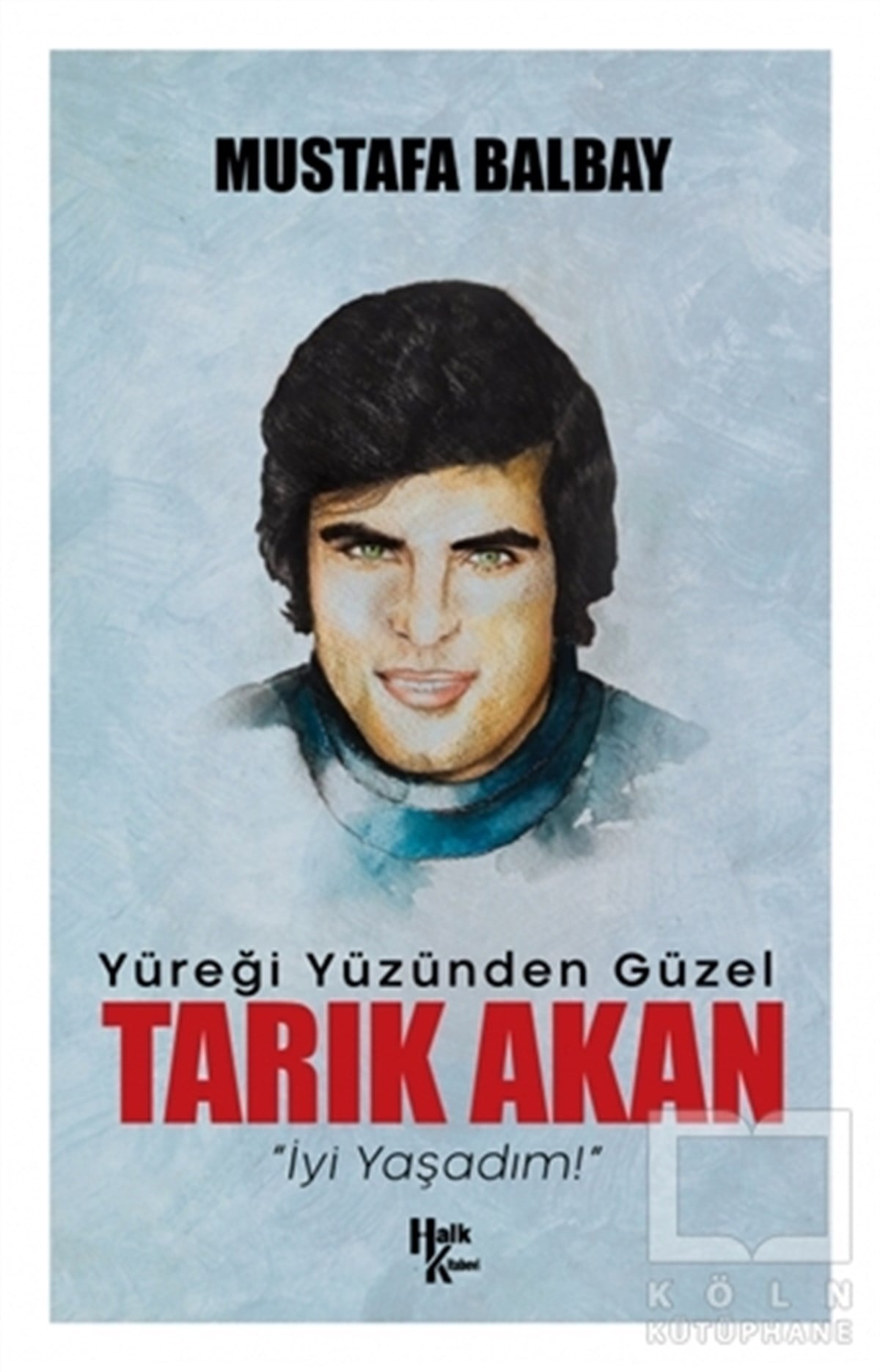 Mustafa BalbayBiyografi & Otobiyografi KitaplarıYüreği Yüzünden Güzel Tarık Akan
