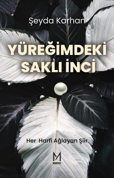 Şeyda KarhanTürk ŞiiriYüreğimdeki Saklı İnci - Her Harfi Ağlayan Şiir
