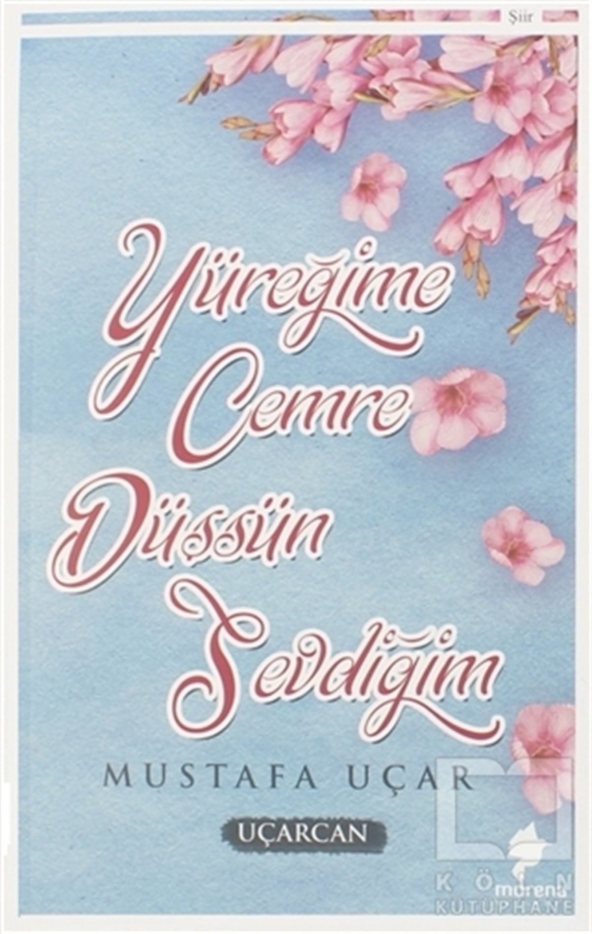 Mustafa UçarTürkçe Şiir KitaplarıYüreğime Cemre Düşsün Sevdiğim
