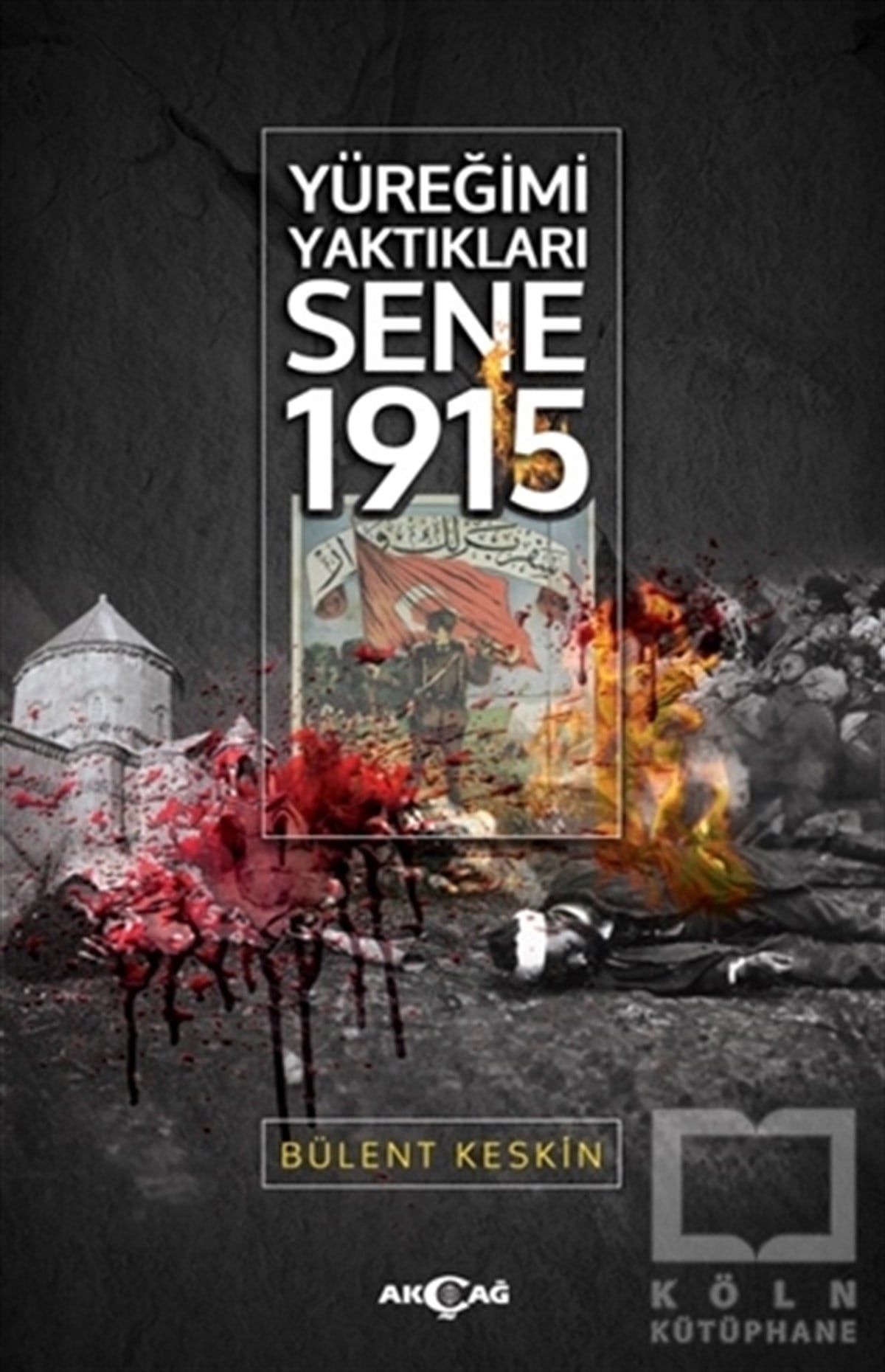 Bülent KeskinRomanYüreğimi Yaktıkları Sene 1915