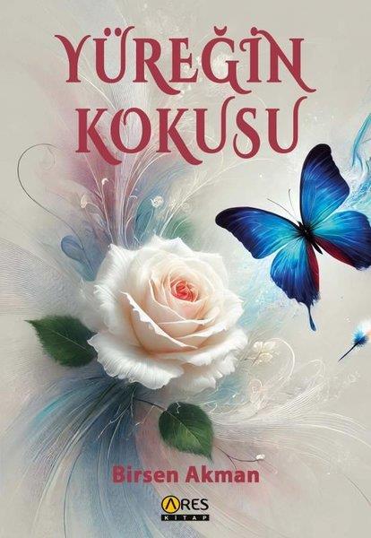Birsen AkmanTürk ŞiiriYüreğin Kokusu