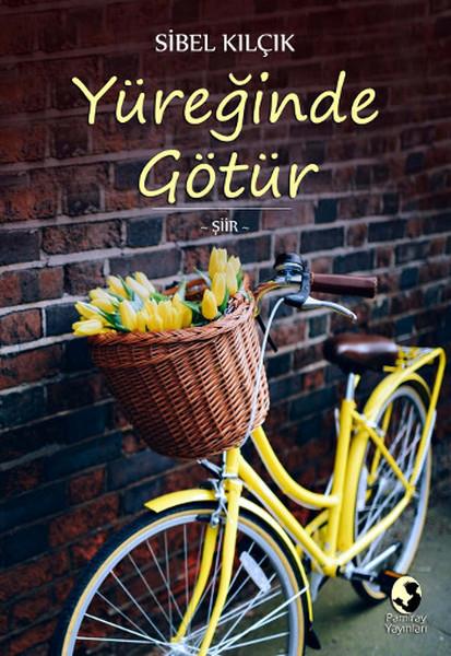 Sibel KılçıkTürk ŞiiriYüreğinde Götür
