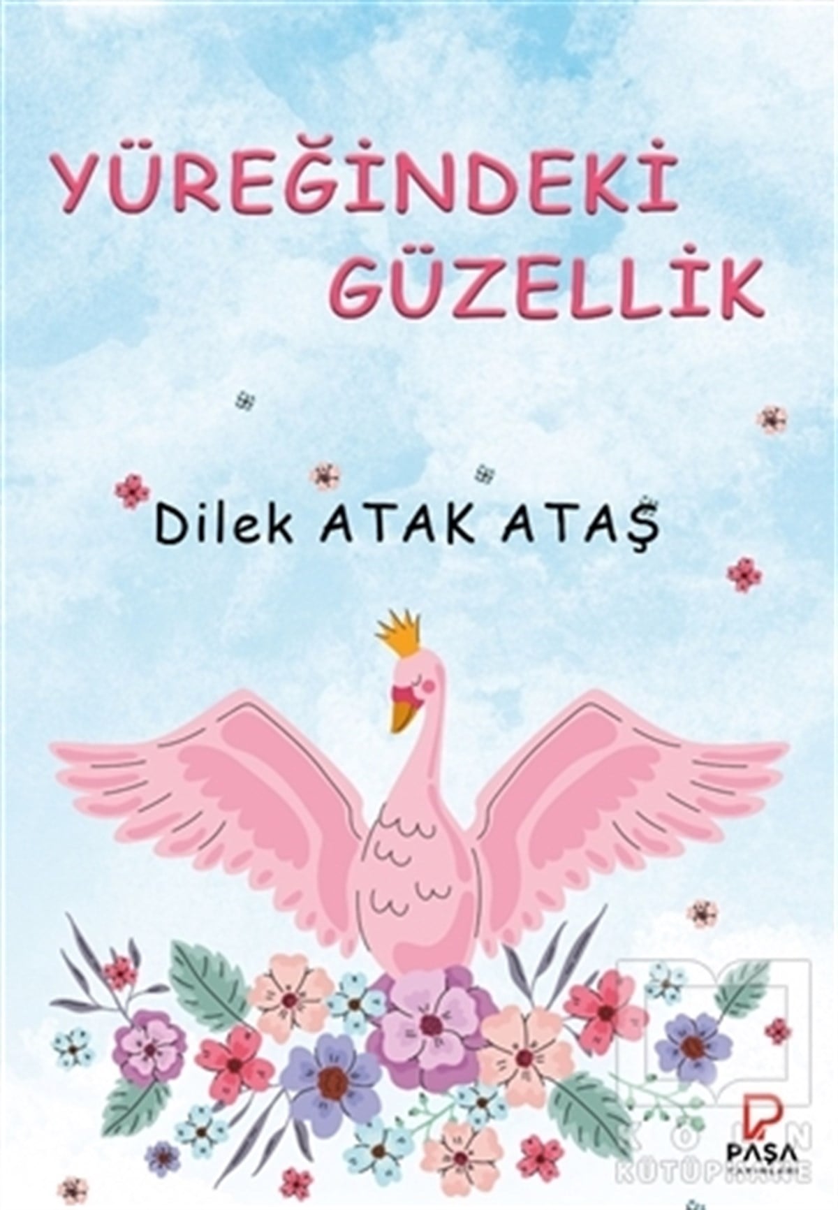 Dilek Atak AtaşHikaye (Öykü) KitaplarıYüreğindeki Güzellik