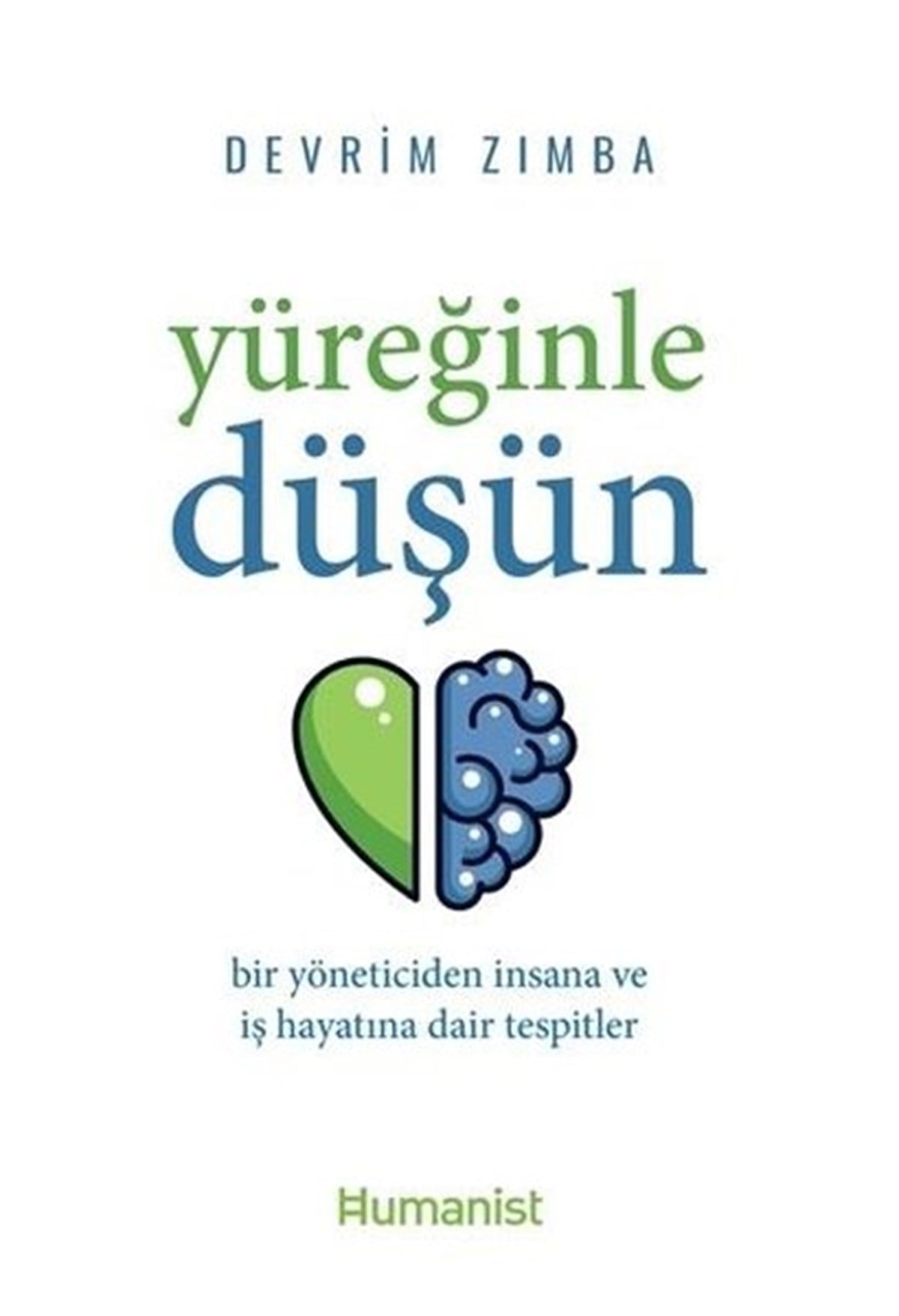 Devrim ZımbaYönetim / İş Geliştirme / KaliteYüreğinle Düşün: Bir Yöneticiden İnsana ve İş Hayatına Dair Tespitler