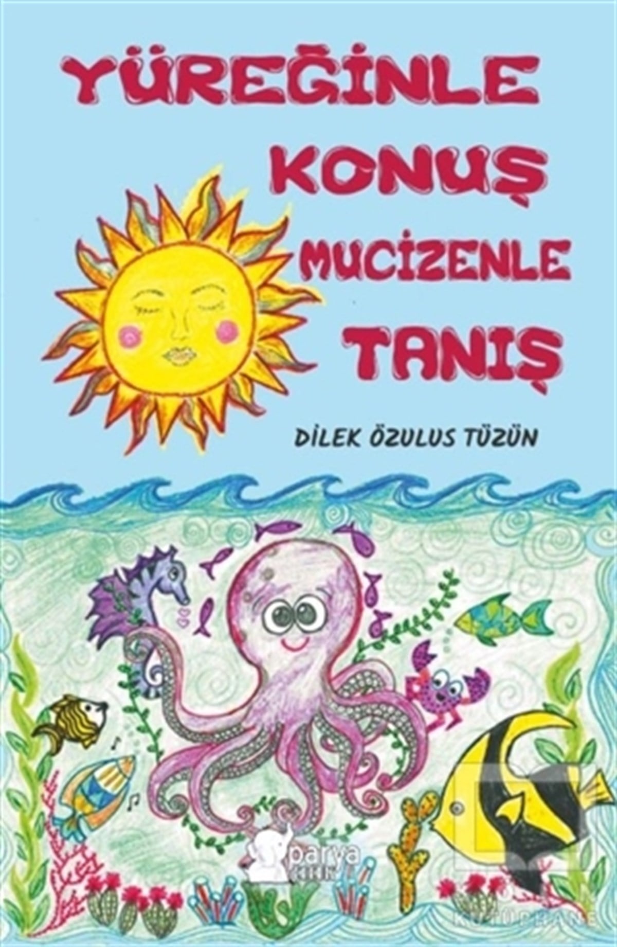 Dilek Özulus TüzünÇocuk Hikaye KitaplarıYüreğinle Konuş Mucizenle Tanış