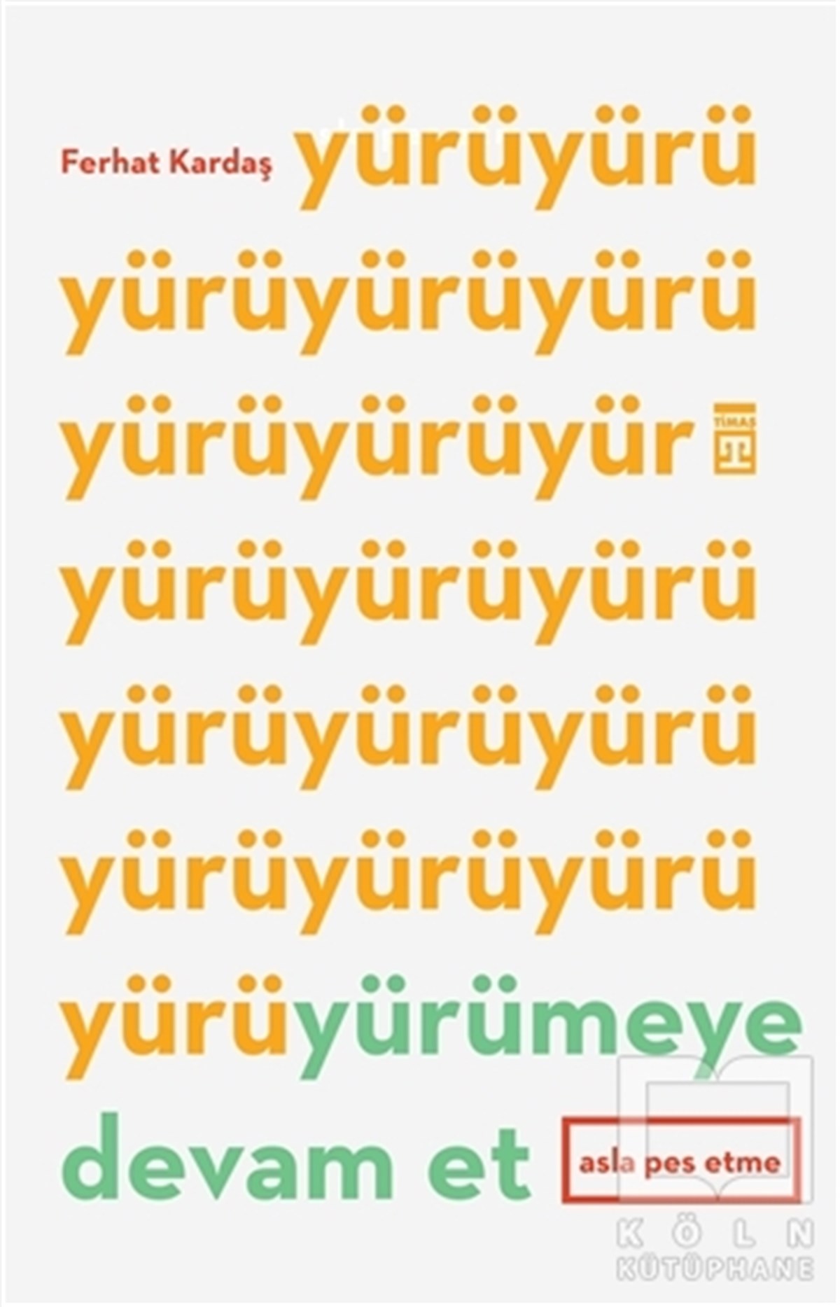 Ferhat KardaşKişisel Gelişim KitaplarıYürümeye Devam Et - Asla Pes Etme