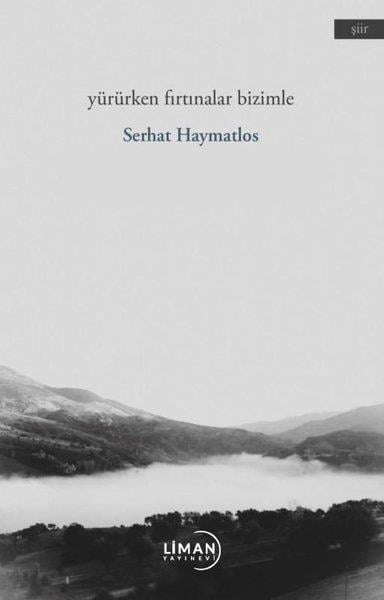 Serhat HaymatlosTürk ŞiiriYürürken Fırtınalar Bizimle