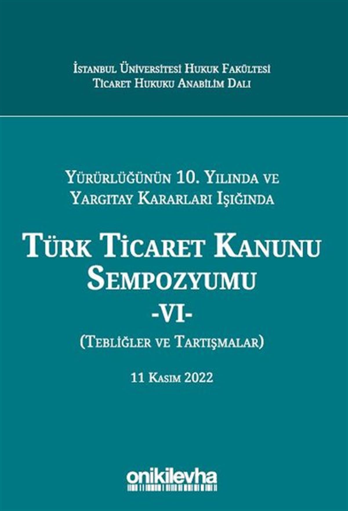 Esra TeymenHukuk Üzerine KitaplarYürürlüğünün 10. Yılında ve Yargıtay Kararları Işığında Türk Ticaret Kanunu Sempozyumu 6 - Tebliğler