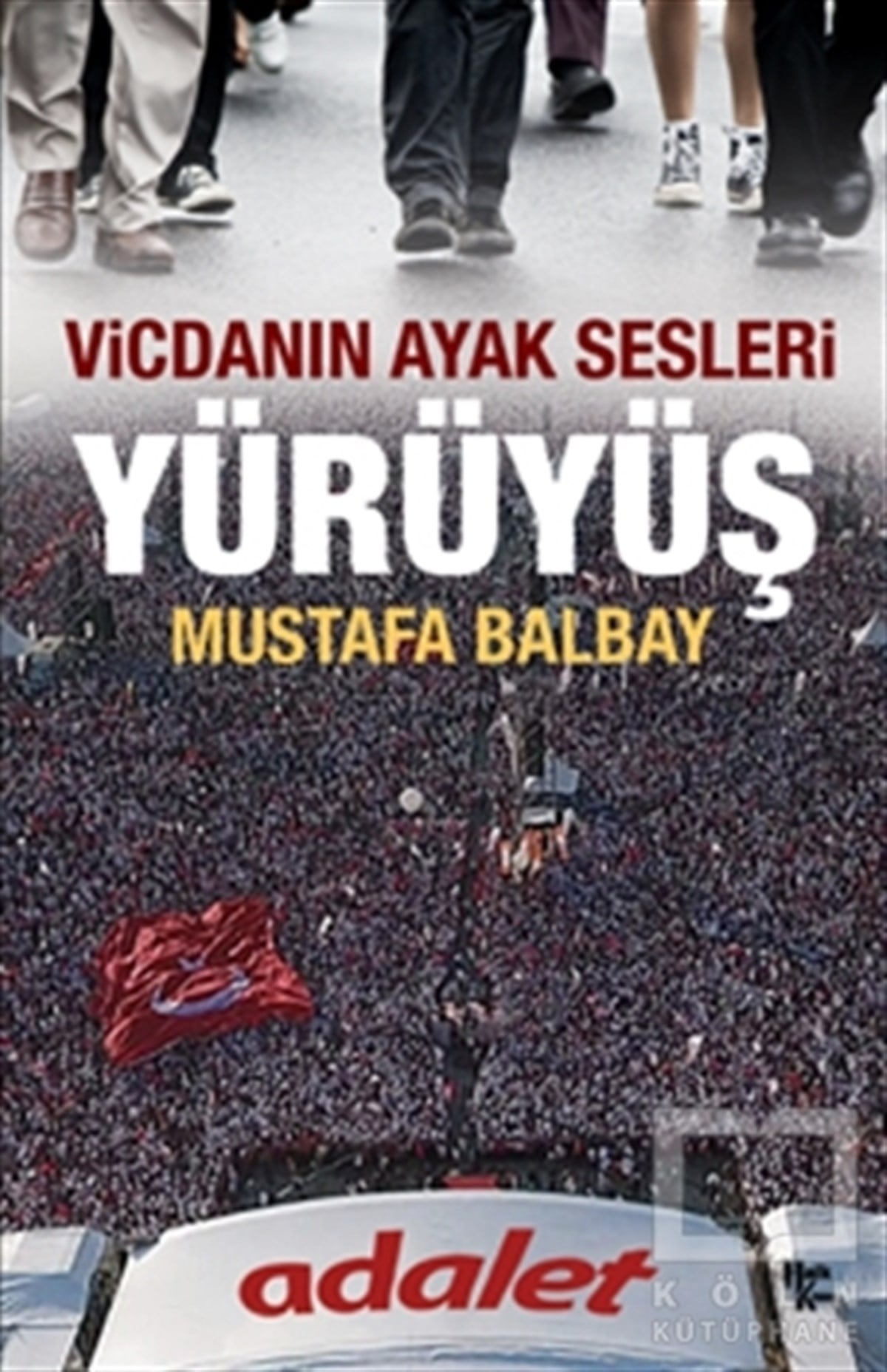 Mustafa BalbayGüncel SiyasetYürüyüş - Vicdanın Ayak Sesleri