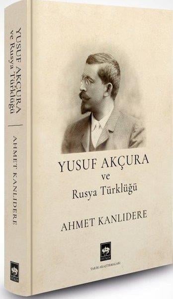 Ahmet KanlıdereDünya TarihiYusuf Akçura ve Rusya Türklüğü