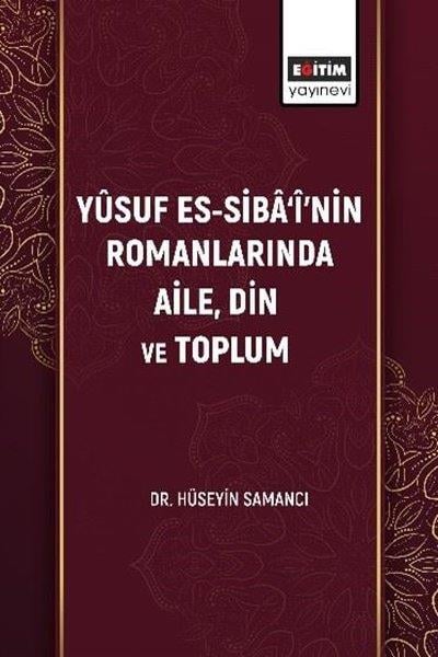 Hüseyin SamancıEğitimYüsuf Es-Siba'i'nin Romanlarında Aile Din ve Toplum