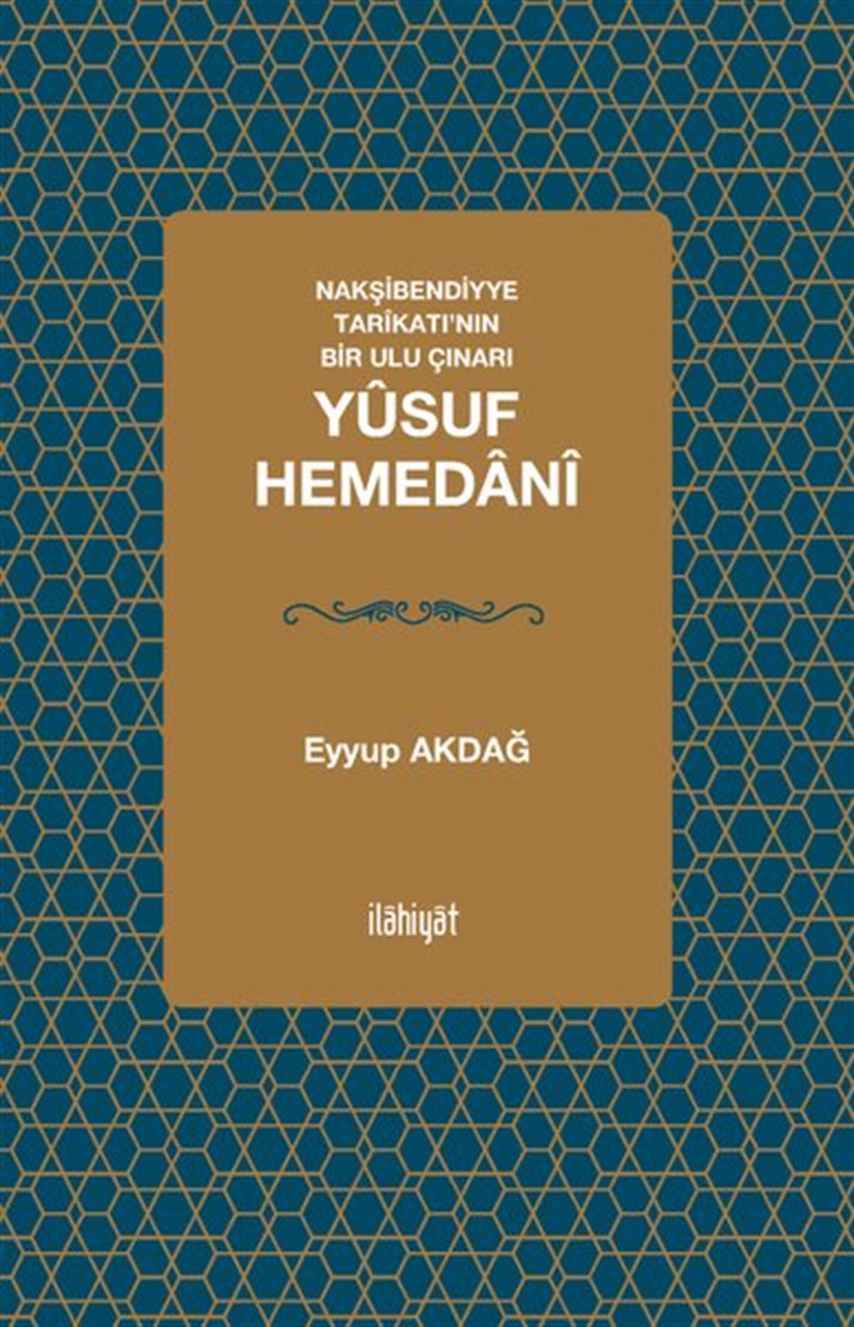 Eyyüp AkdağTasavvuf KitaplarıYusuf Hemedani: Nakşibendiyye Tarikatı'nın Bir Ulu Çınarı