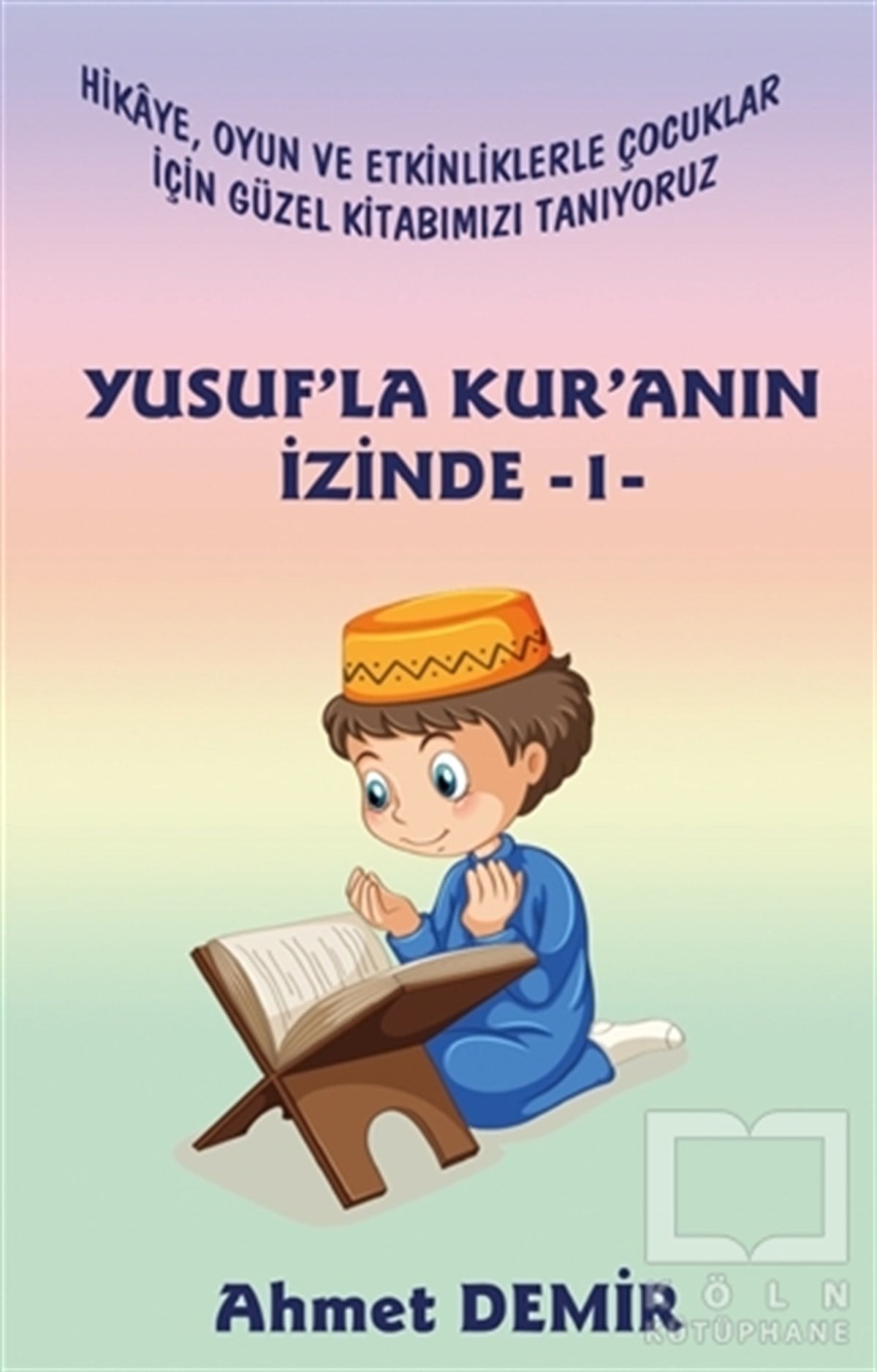 Ahmet DemirKuran-ı Kerim ve Kuran-ı Kerim Üzerine KitaplarYusuf’la Kur’anın İzinde 1