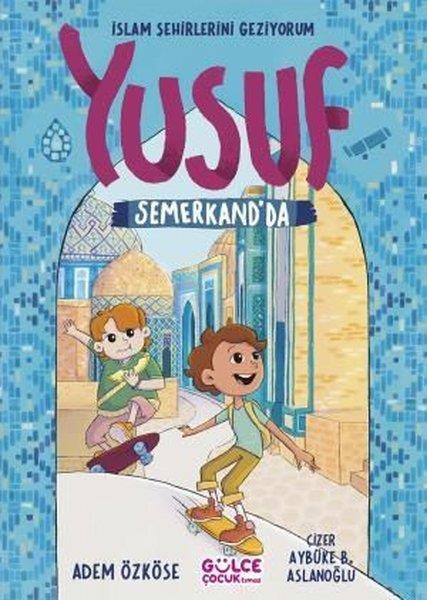 Adem ÖzköseIslami Çocuk KitaplariYusuf Semerkand'da - İslam Şehirlerini Geziyorum
