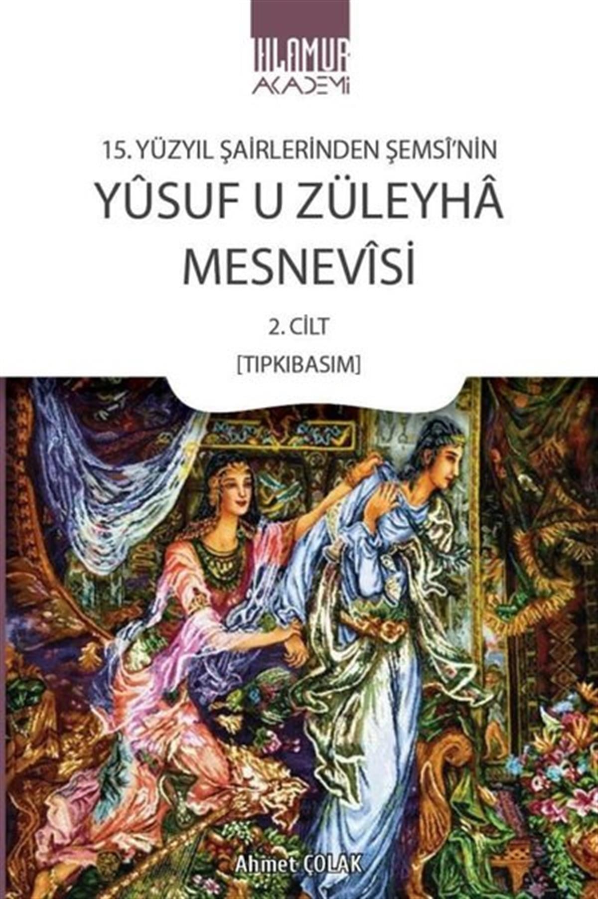 Ahmet ÇolakEleştiri & Kuram & İnceleme KitaplarıYusuf u Züleyha Mesnevisi - 15.Yüzyıl Şairlerinden Şemsi'nin 2.Cilt