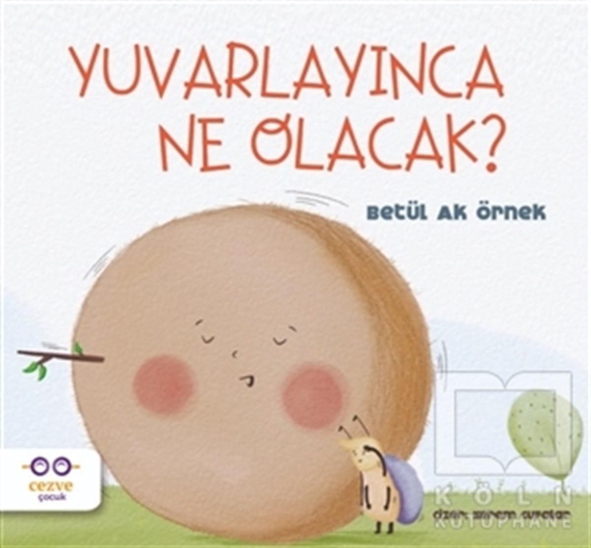 Betül Ak ÖrnekOkul Öncesi Çocuk KitaplarıYuvarlayınca Ne Olacak?