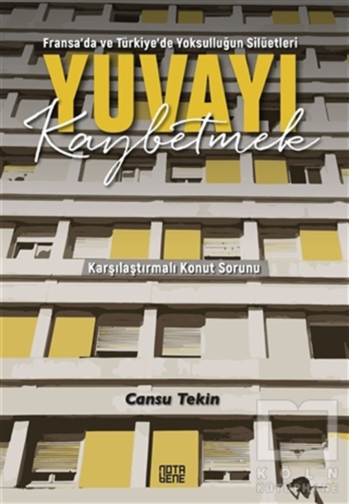 Cansu TekinKentleşme ve Modernleşme KitaplarıYuvayı Kaybetmek - Fransa’da ve Türkiye’de Yoksulluğun Silüetleri