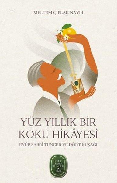 Melek Çıplak NayırAnlatıYüz Yıllık Bir Koku Hikayesi: Eyüp Sabri Tuncer ve Dört Kuşağı