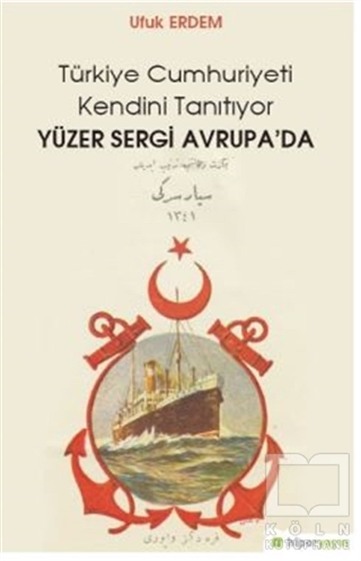 Ufuk ErdemTürkiye ve Cumhuriyet TarihiYüzer Sergi Avrupa'da - Türkiye Cumhuriyeti Kendini Tanıtıyor
