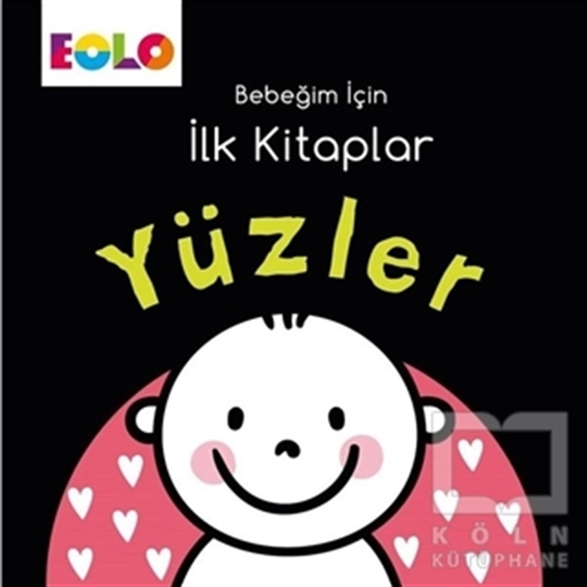 KolektifOkul Öncesi Resimli KitaplarYüzler - Bebeğim İçin İlk Kitaplar