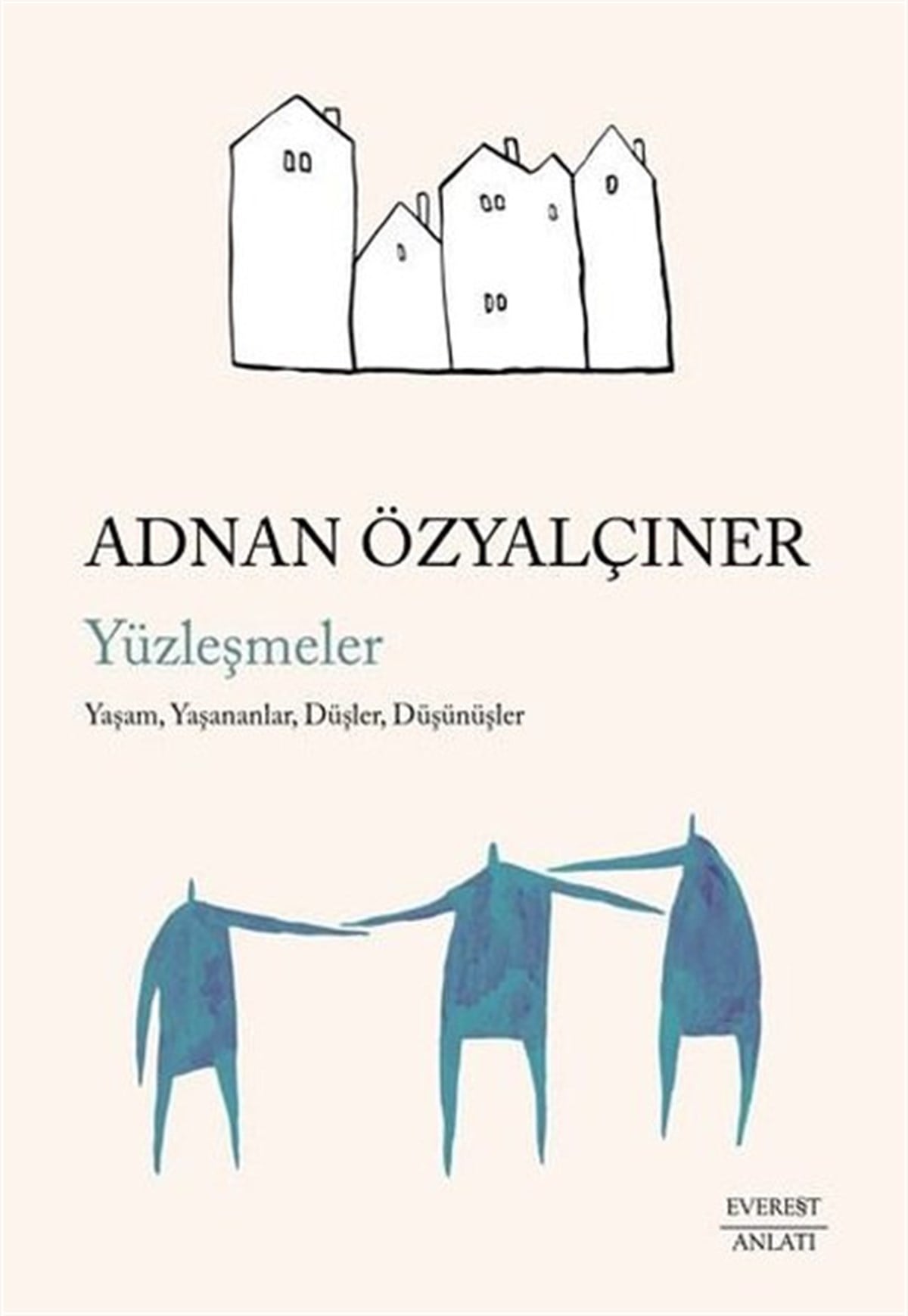 Adnan ÖzyalçınerAnlatıYüzleşmeler: Yaşam, Yaşananlar, Düşler, Düşünüşler