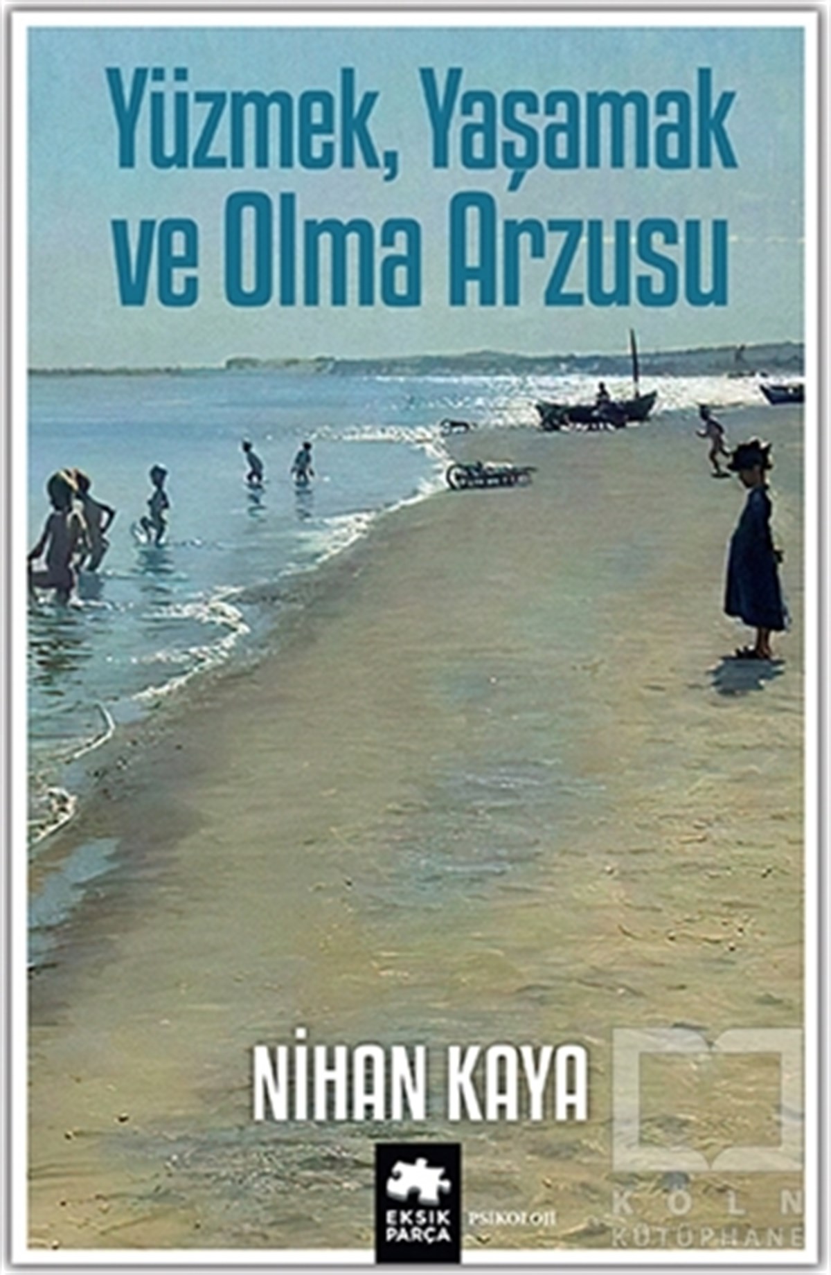 Nihan KayaGenel Psikoloji KitaplarıYüzmek Yaşamak ve Olma Arzusu