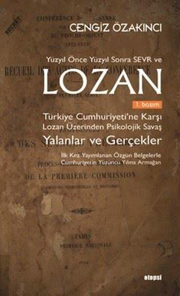 Cengiz ÖzakıncıDünya TarihiYüzyıl Önce Yüzyıl Sonra Sevr ve Lozan: Türkiye Cumhuriyeti’ne Karşı Lozan Üzerinden Psikolojik Savaş