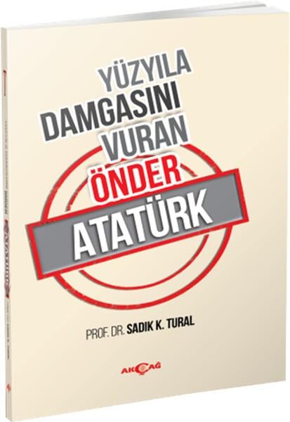 Sadık K. TuralMustafa Kemal Atatürk KitaplarıYüzyıla Damgasını Vuran Önder Atatürk