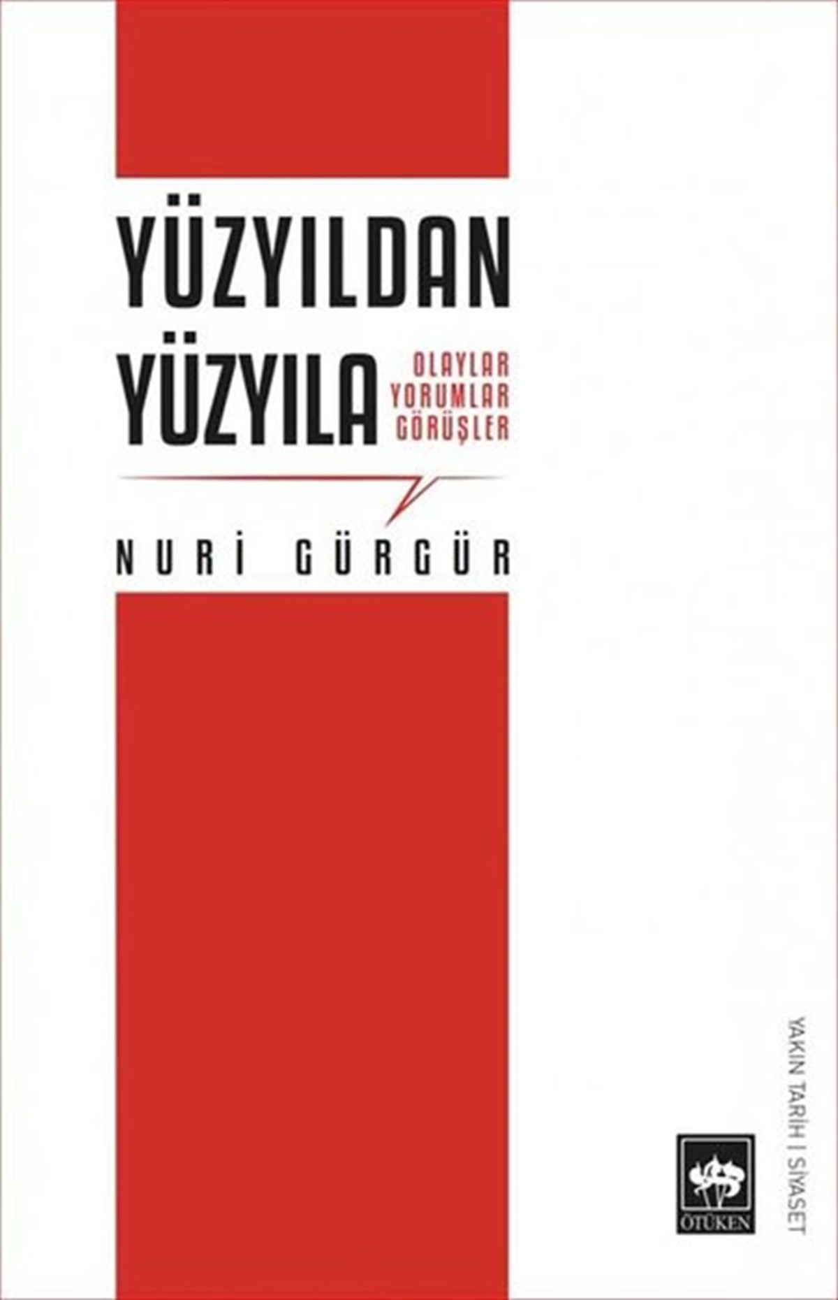 Nuri GürgürTürkiye Siyaseti ve Politikası KitaplarıYüzyıldan Yüzyıla - Olaylar Yorumlar Görüşler