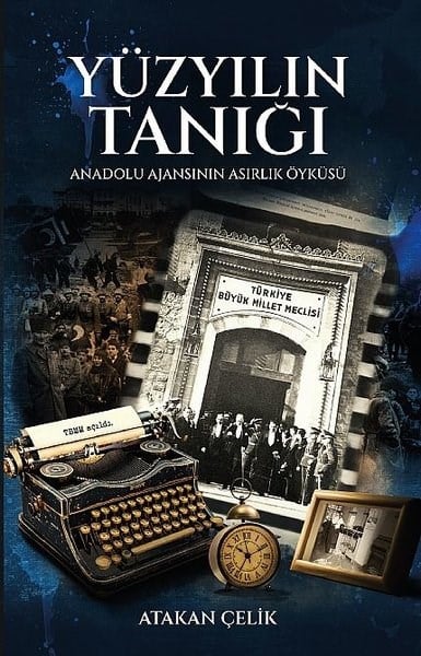 Atakan ÇelikMedyaYüzyılın Tanığı - Anadolu Ajansının Asırlık Öyküsü