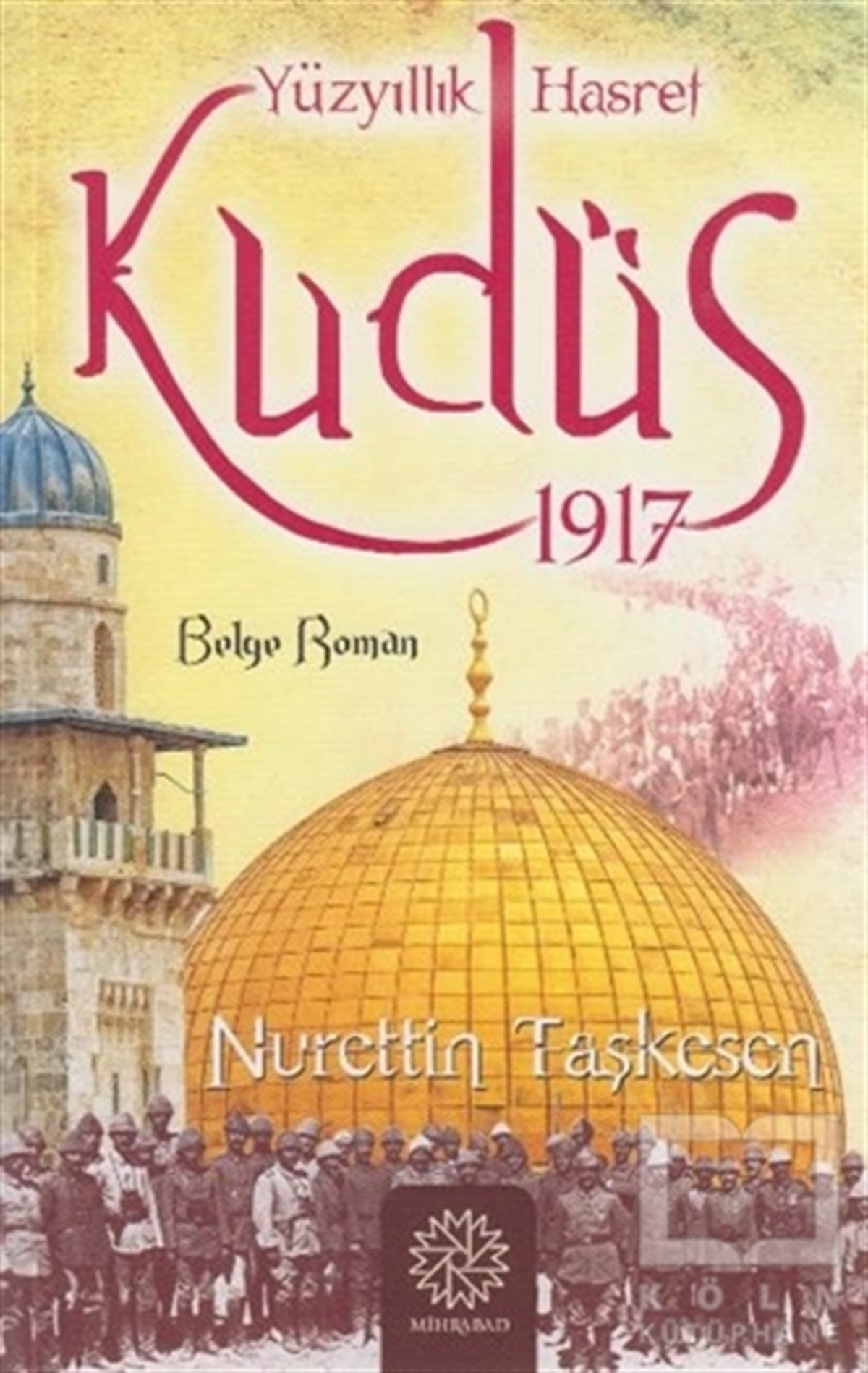 Nurettin TaşkesenAraştırma - İncelemeYüzyıllık Hasret Kudüs 1917