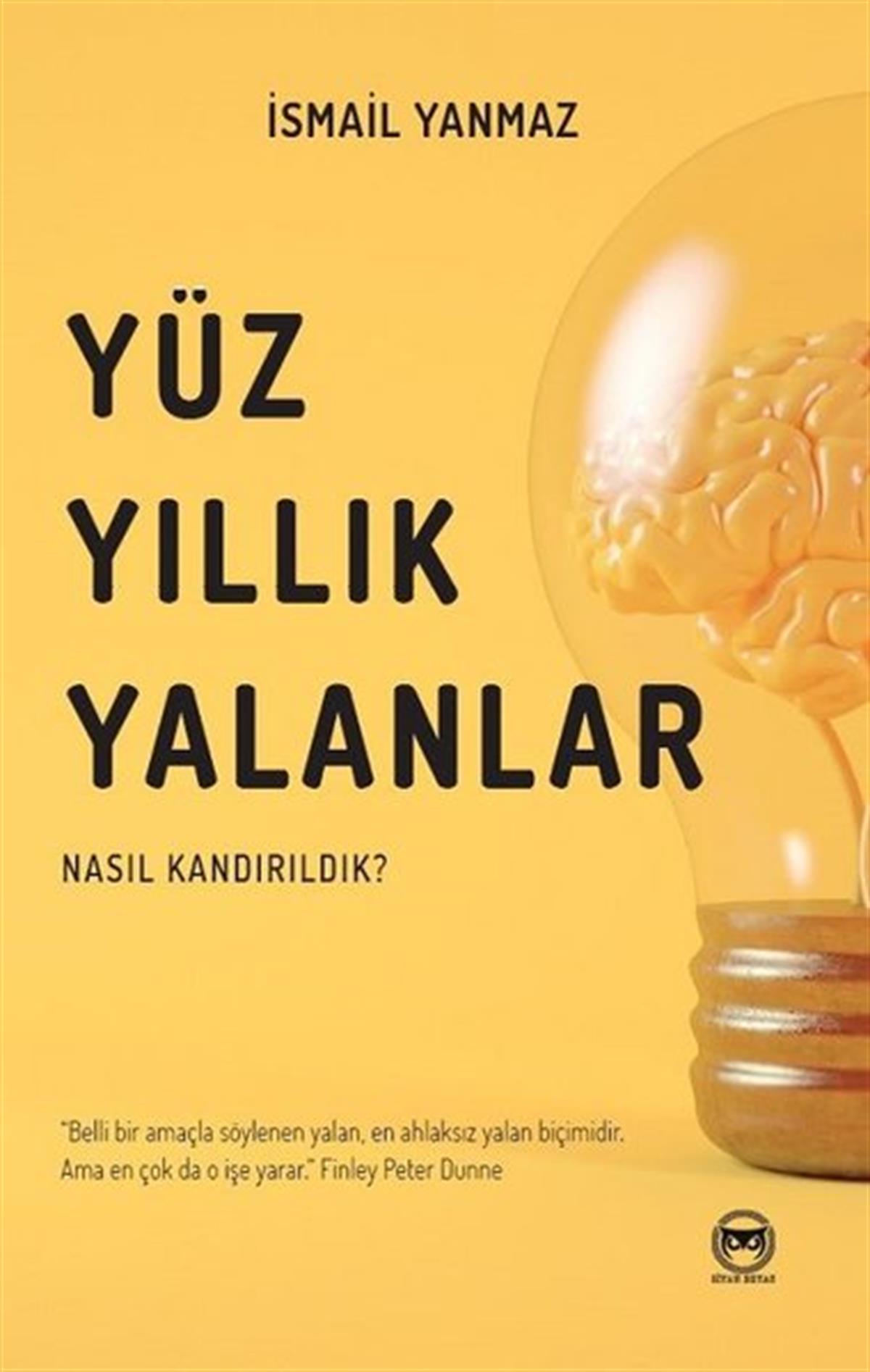 İsmail YanmazTürkiye Siyaseti ve Politikası KitaplarıYüzyıllık Yalanlar - Nasıl Kandırıldık?