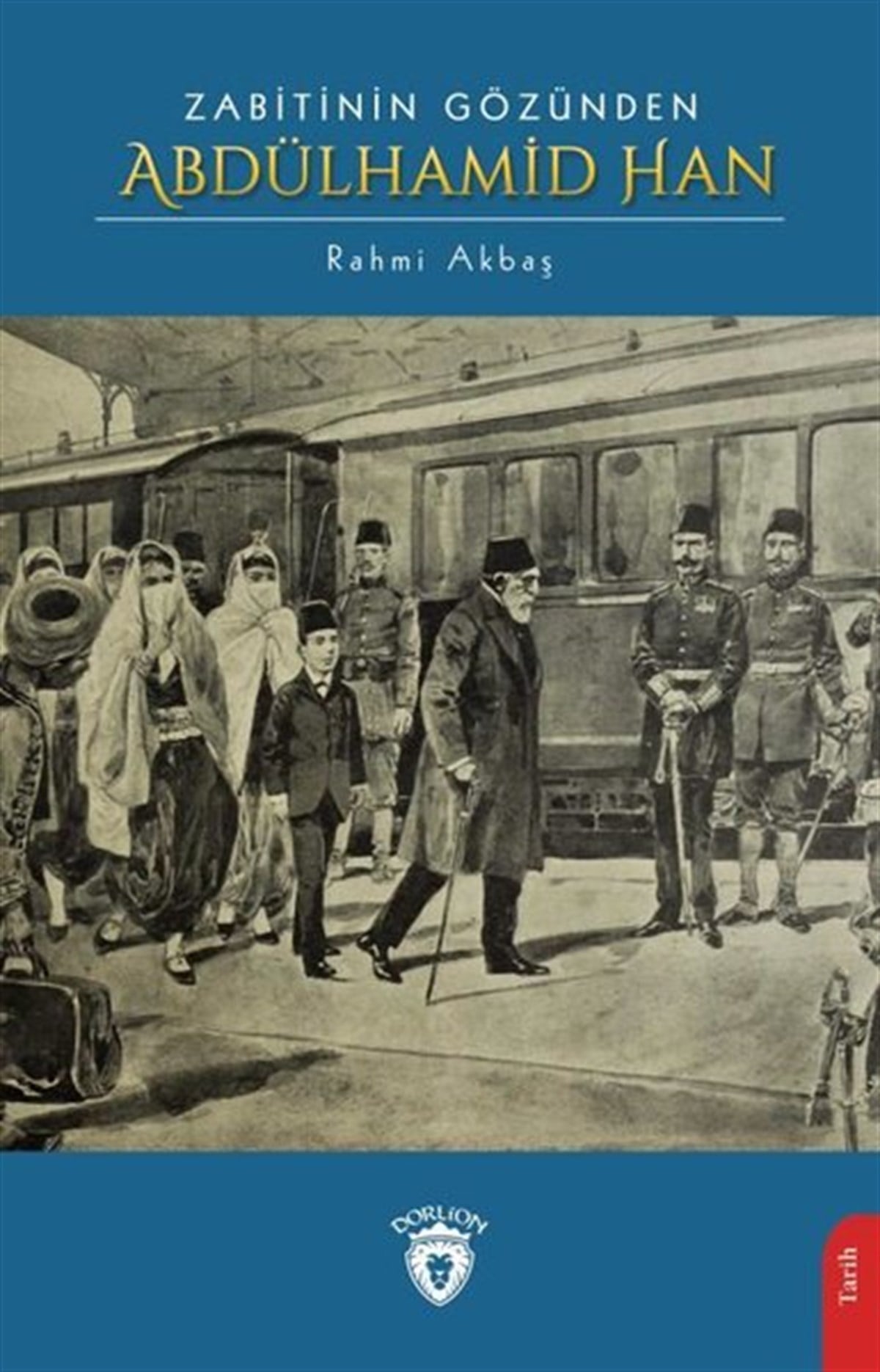 Rahmi AkbaşOsmanli TarihiZabitinin Gözünden Abdülhamid Han