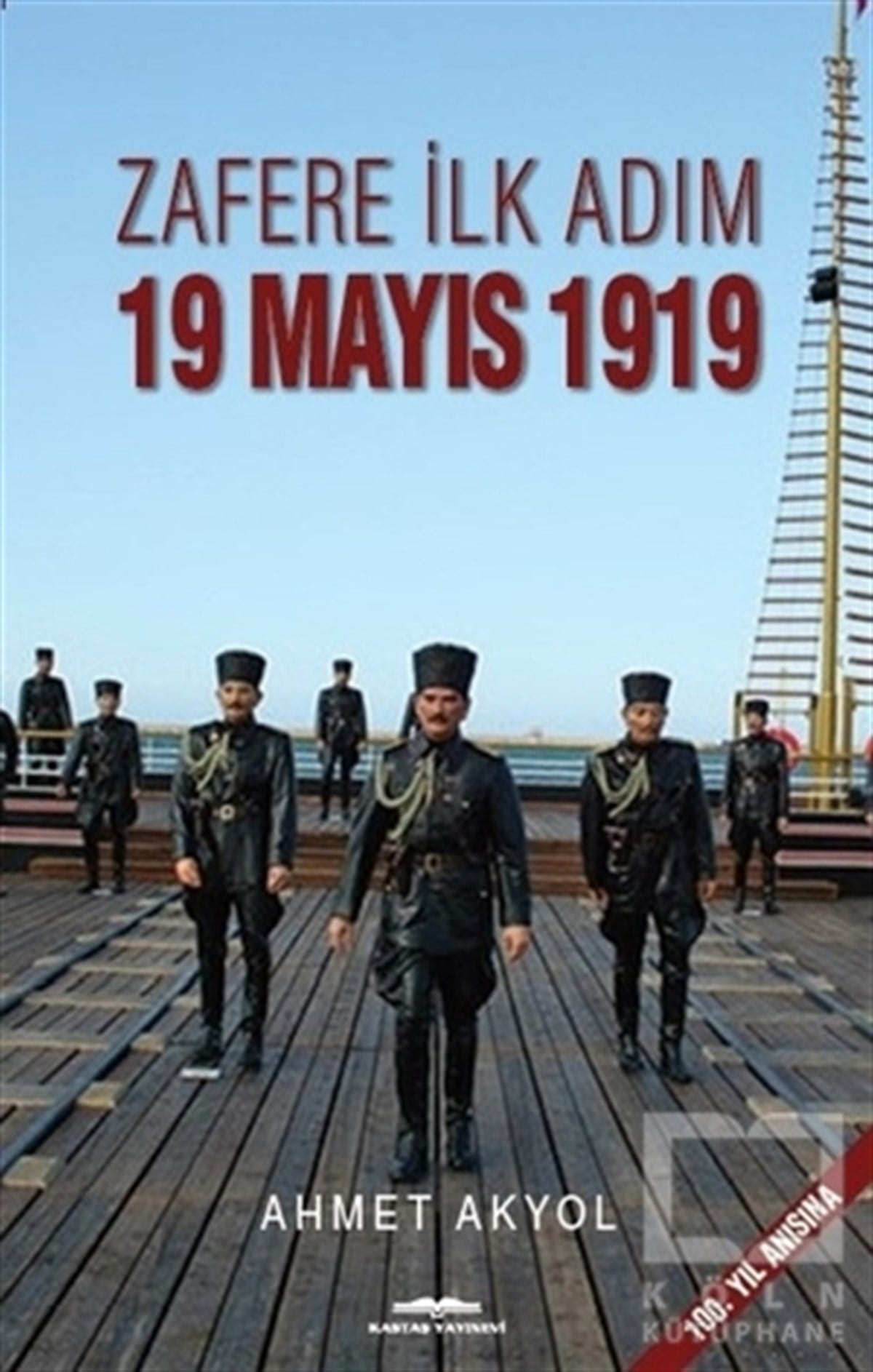 Ahmet AkyolAraştırma - İncelemeZafere İlk Adım 19 Mayıs 1919