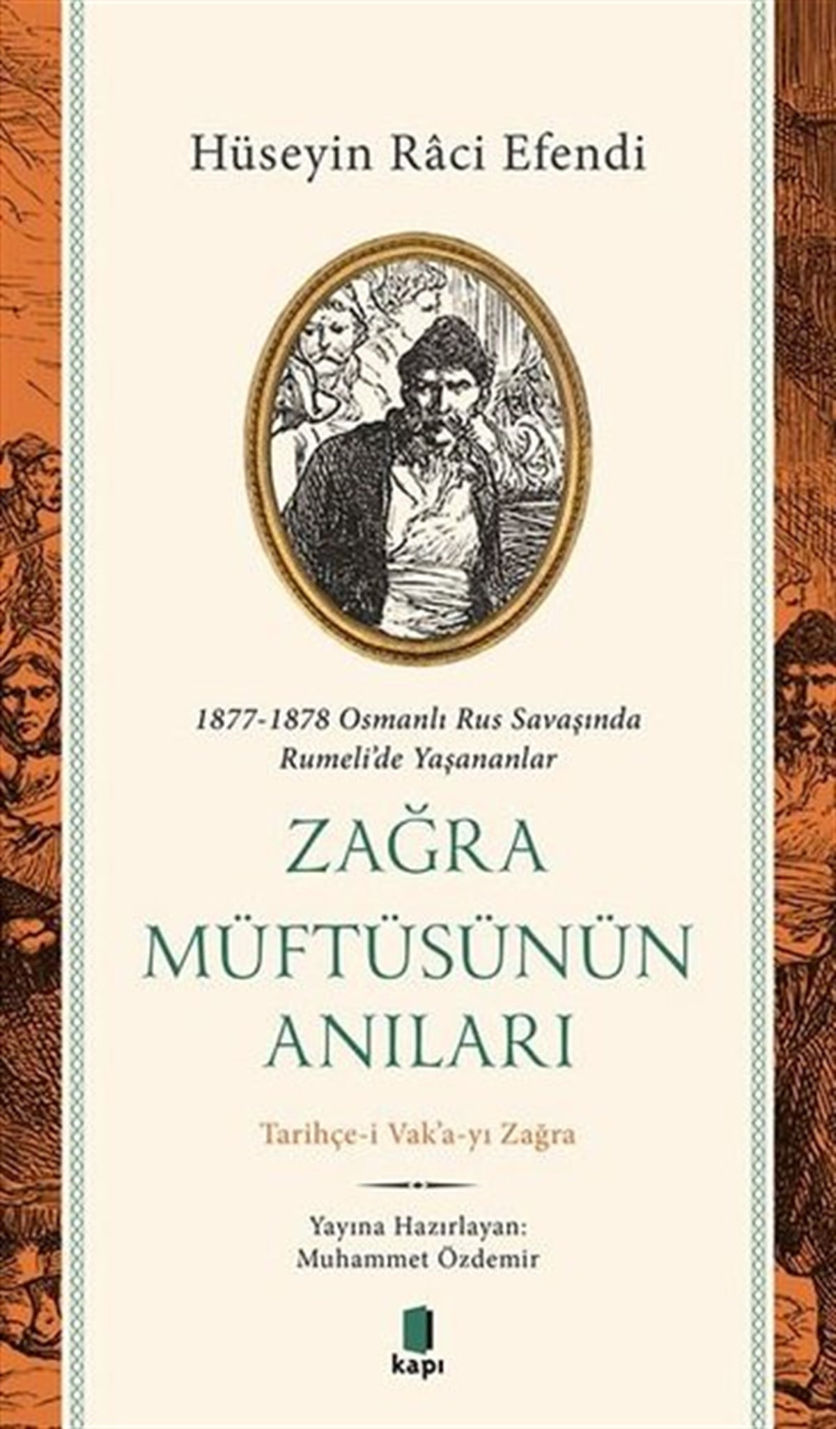 Hüseyin Raci EfendiAnı & Mektup & Günlük KitaplarıZağra Müftüsünün Anıları: 1877-1878 Osmanlı Rus Savaşında Rumeli'de Yaşananlar