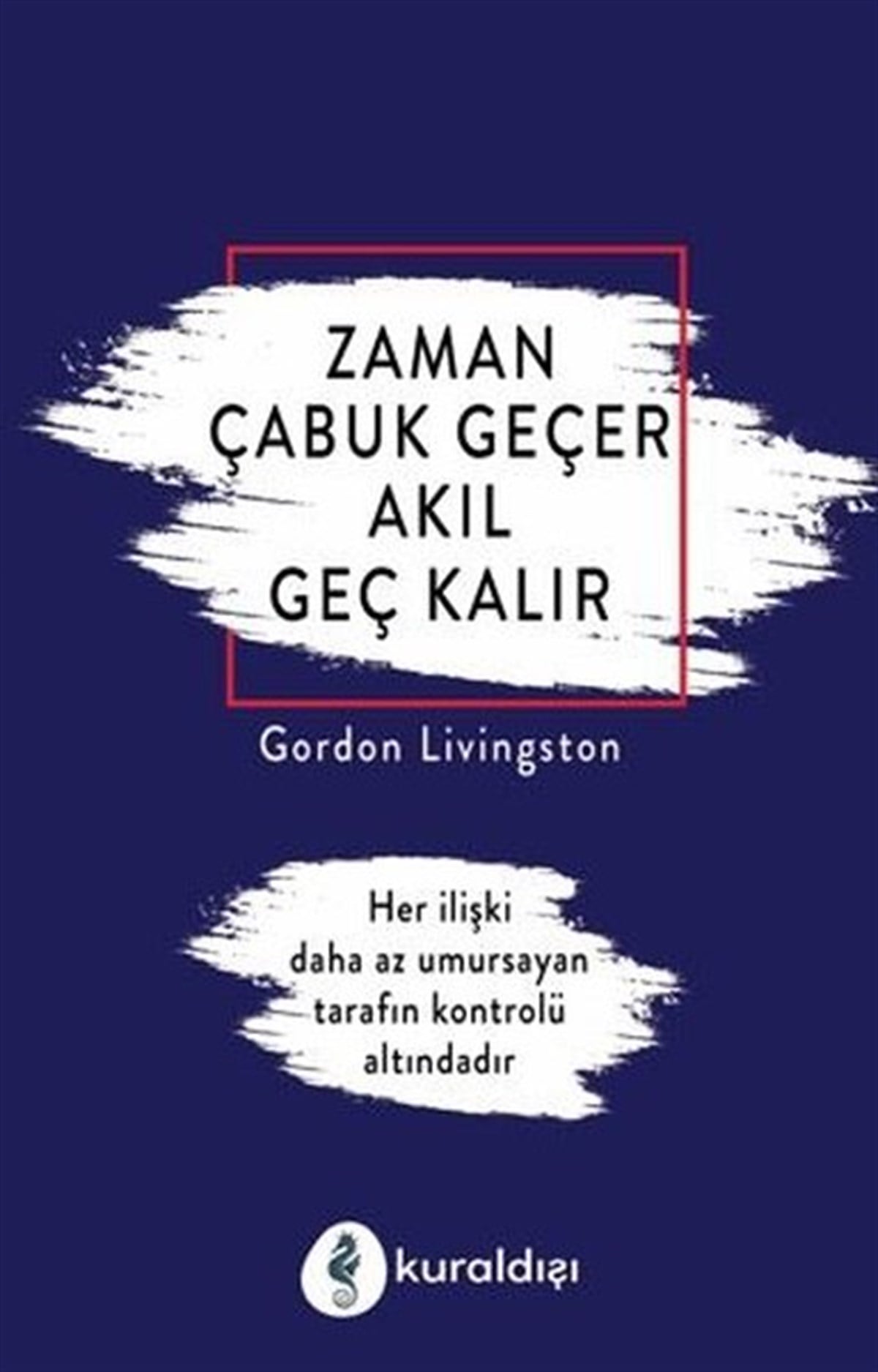 Gordon LivingstonKişisel Gelişim KitaplarıZaman Çabuk Geçer Akıl Geç Kalır