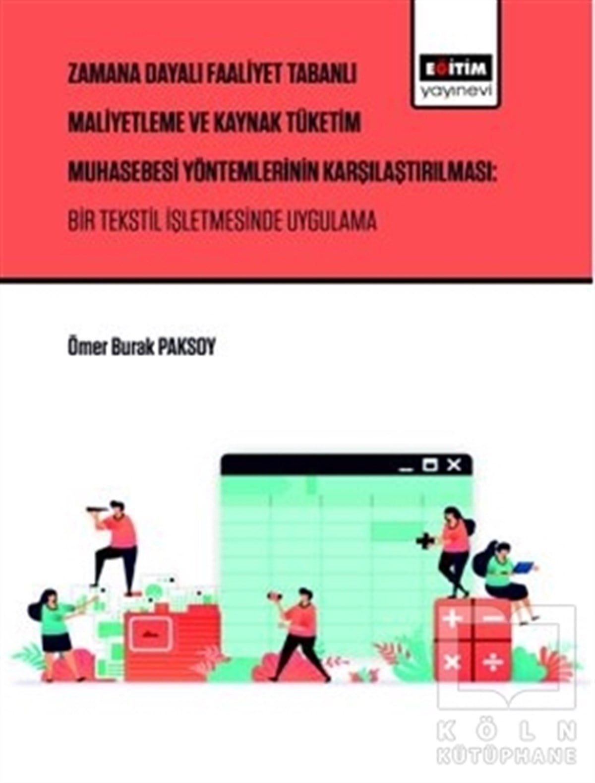 Ömer Burak Paksoyİşletme, Muhasebe, Maliye KitaplarıZaman Dayalı Faaliyet Tabanlı Maliyetleme ve Kaynak Tüketim Muhasebesi Yöntemlerinin Karşılaştırılması: Bir Tekstil İşletmesinde Uygulama