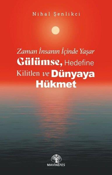 Nihal ŞenlikciDeneme KitaplarıZaman İnsanın İçinde Yaşar - Gülümse, Hedefine Kilitlen ve Dünyaya Hükmet