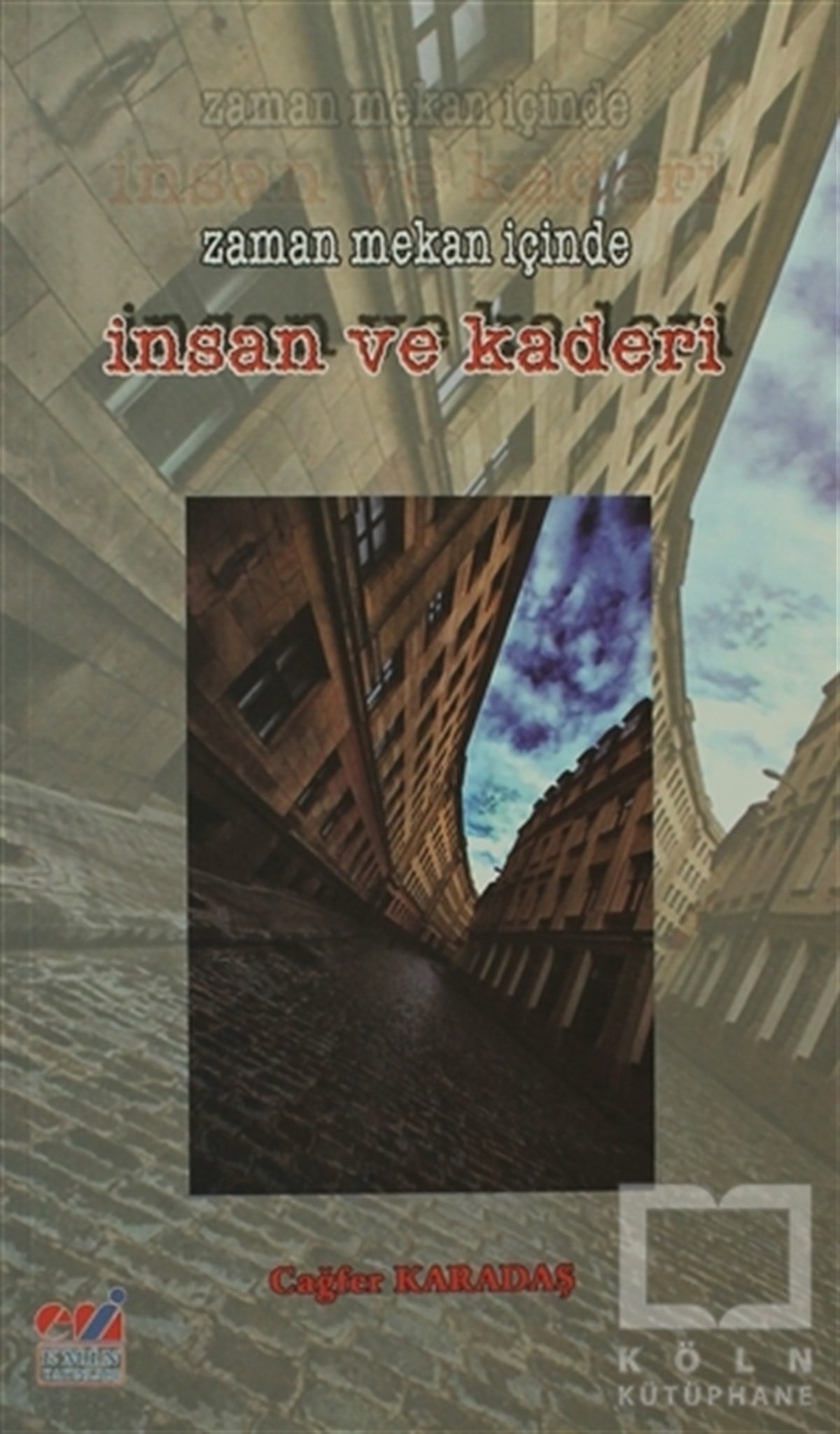 Cağfer KaradaşAraştırma-İncelemeZaman Mekan İçinde İnsan ve Kaderi