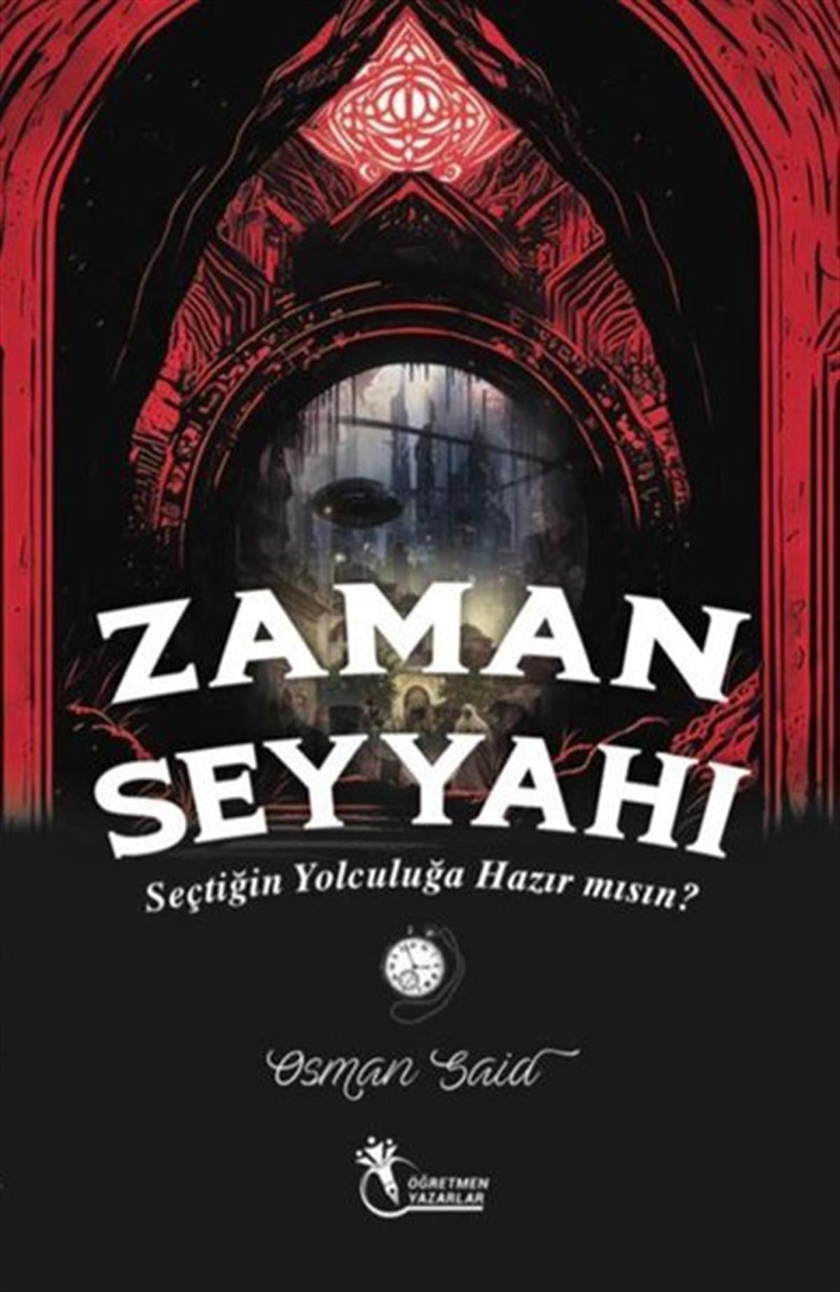 Osman Said DemiryılmazÇocuk Gençlik RomanlarıZaman Seyyahı - Seçtiğin Yolculuğa Hazırmısın?