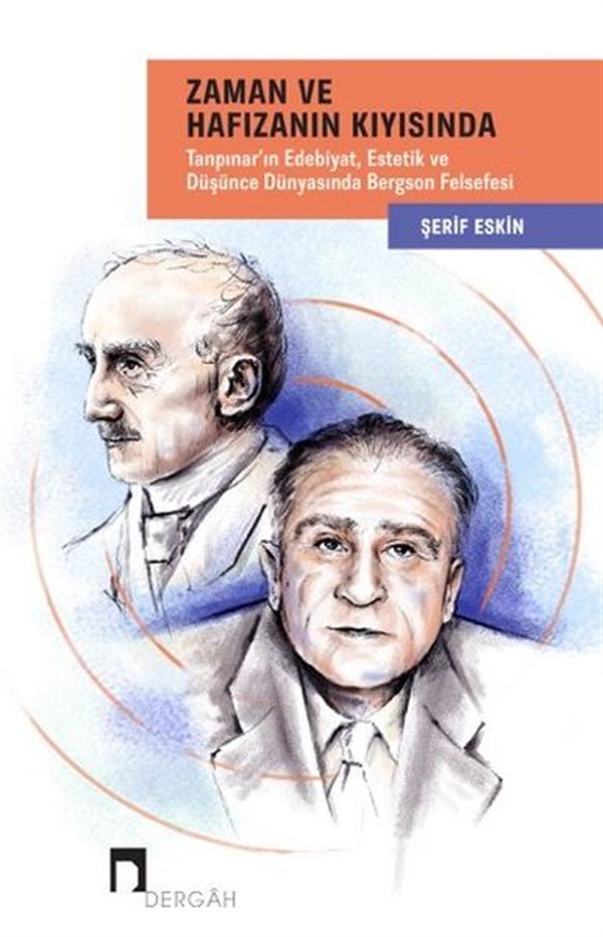 Şerif EskinEleştiri & Kuram & İnceleme KitaplarıZaman ve Hafızanın Kıyısında: Tanpınar'ın Edebiyat - Estetik ve Düşünce Dünyasında Bergson Felsefesi
