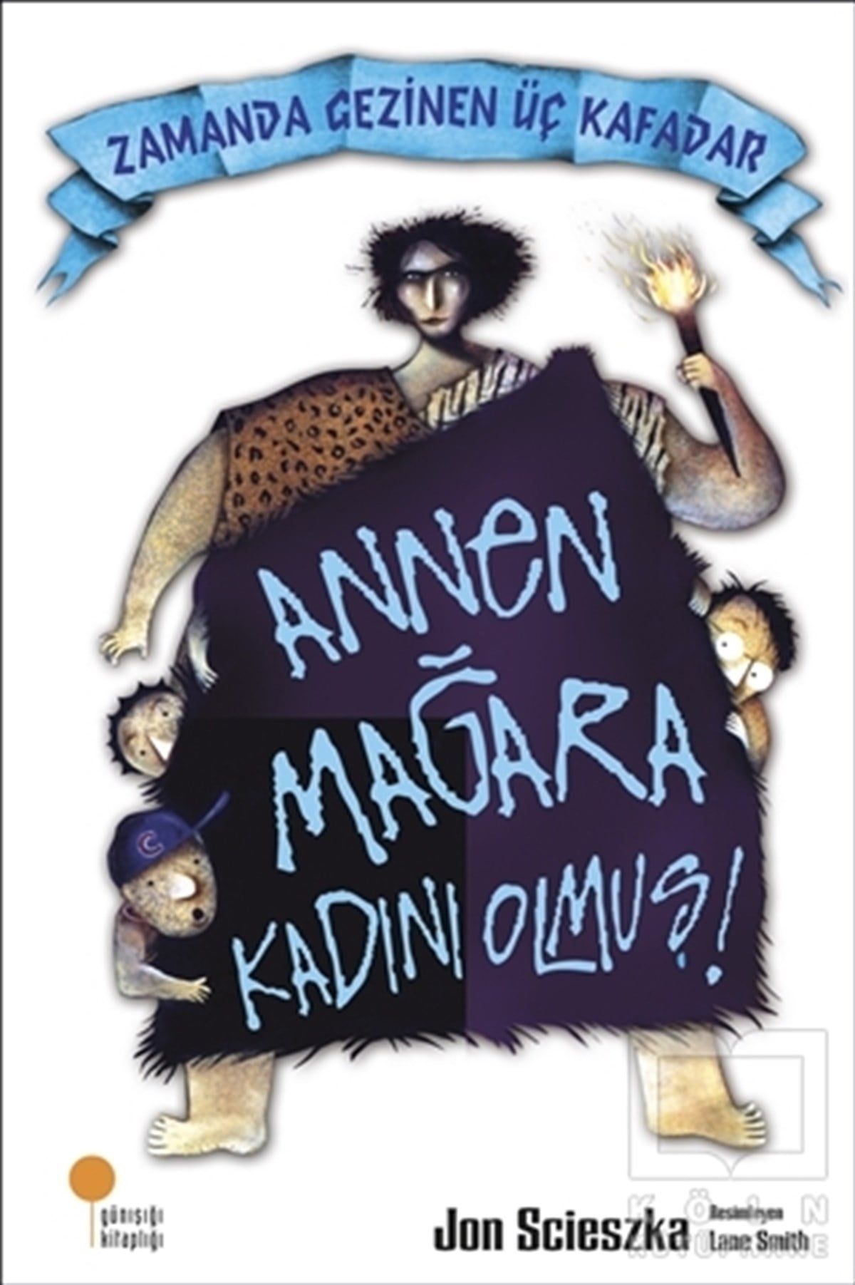 Jon ScieszkaGenel KonularZamanda Gezinen Üç Kafadar - Annen Mağara Kadını Olmuş!