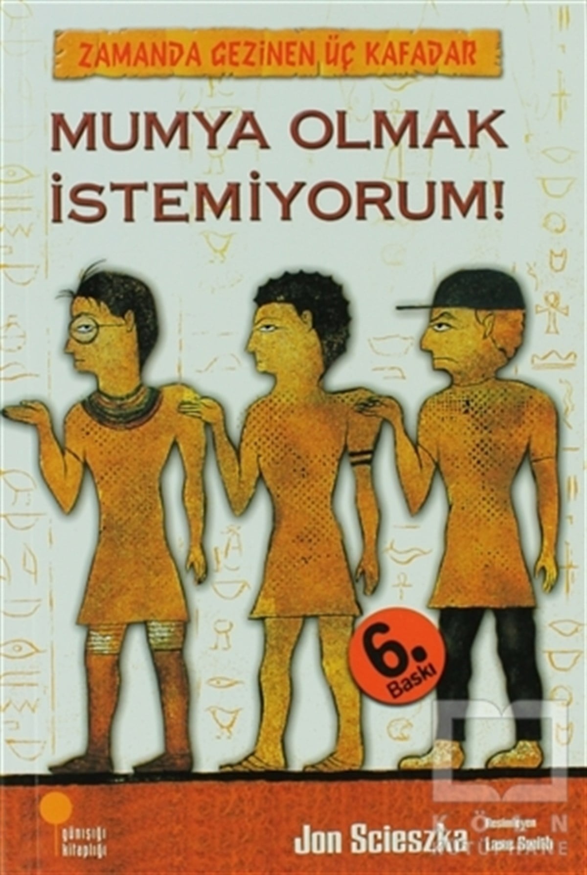 Jon ScieszkaAmerikan EdebiyatıZamanda Gezinen Üç Kafadar - Mumya Olmak İstemiyorum!