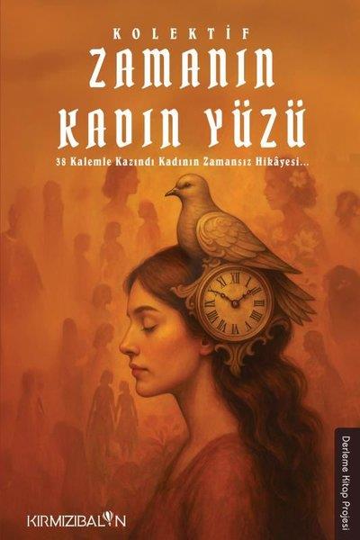 KolektifDeneme KitaplarıZamanın Kadın Yüzü - 38 Kalemle Kazındı Kadının Zamansız Hikayesi