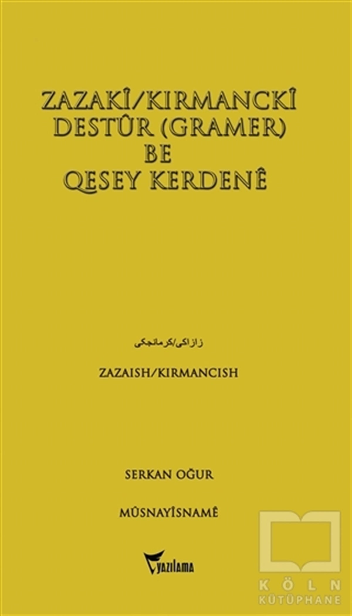 Serkan OğurReferans - Kaynak KitapZazaki/Kırmancki Destur (Gramer) Be Qesey Kerdene