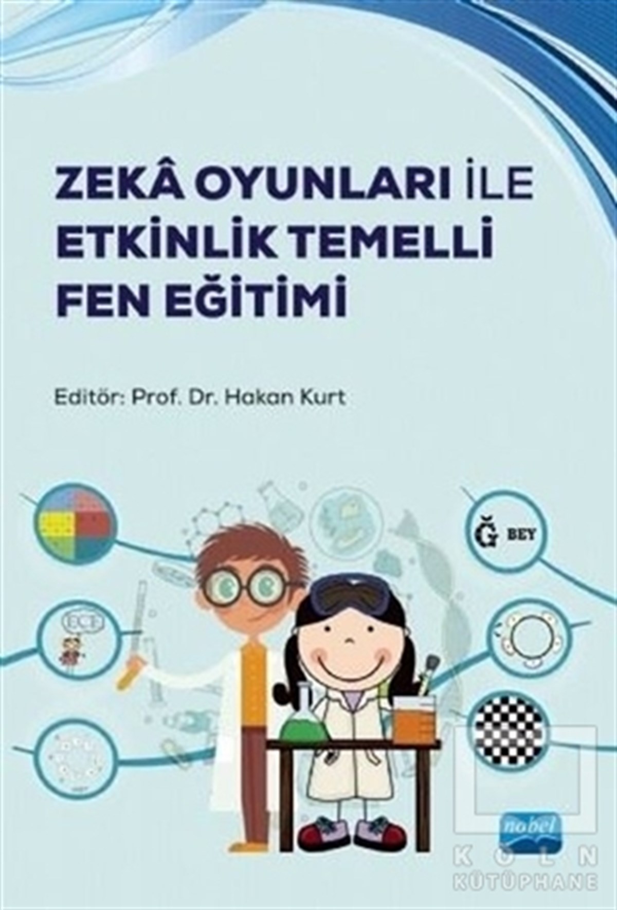 Hakan KurtBaşvuru KitaplarıZeka Oyunları ile Etkinlik Temelli Fen Eğitimi