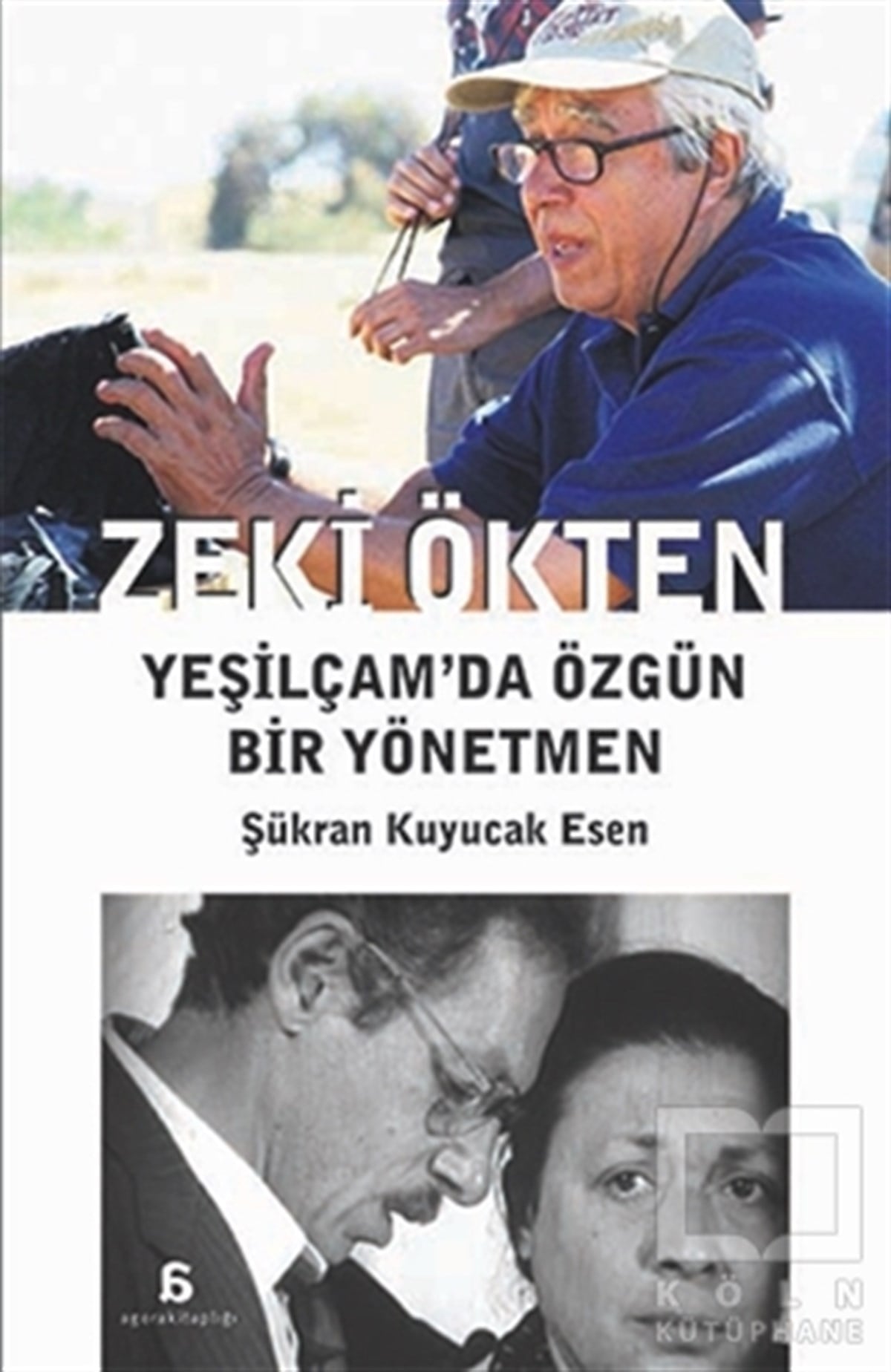 Şükran Kuyucak EsenReferans KitaplarZeki Ökten : Yeşilçam’da Özgün Bir Yönetmen